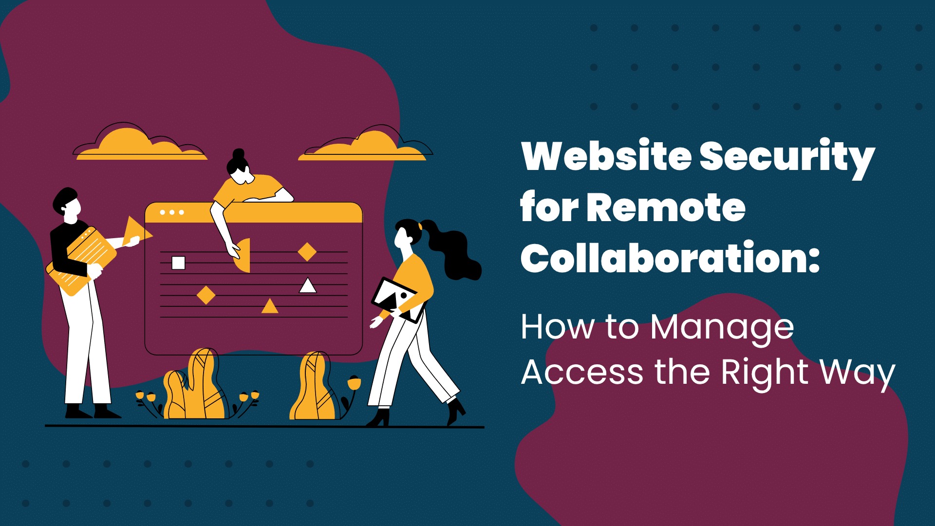 Website Security for Remote Collaboration | Manage Access the Right Way
